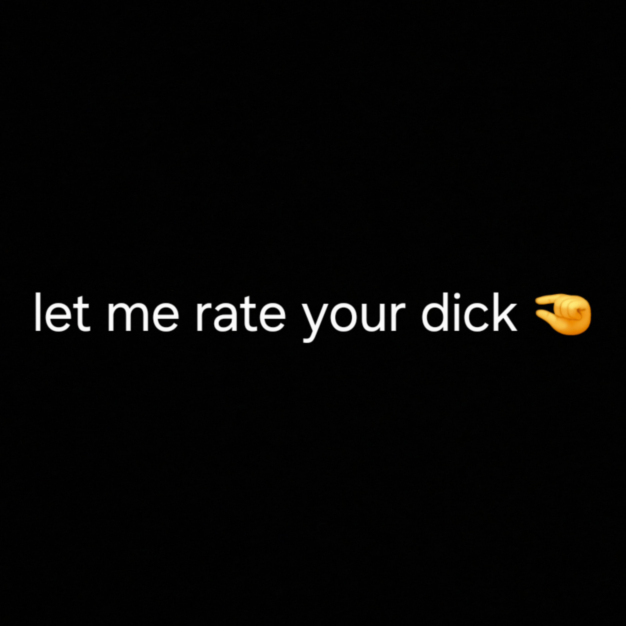 Rate your dick