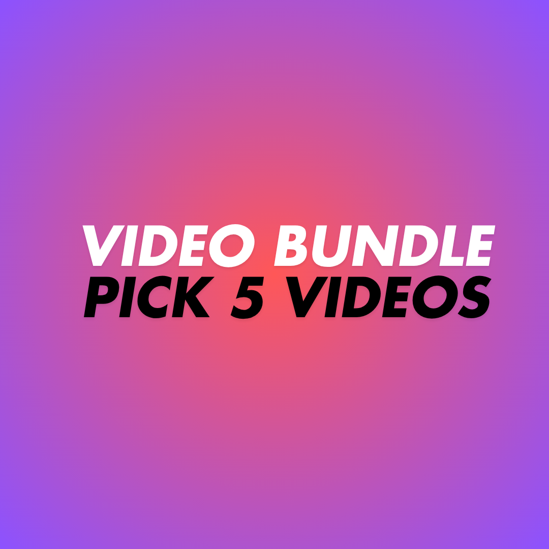 PICK YOUR OWN 5 VIDS BUNDLE