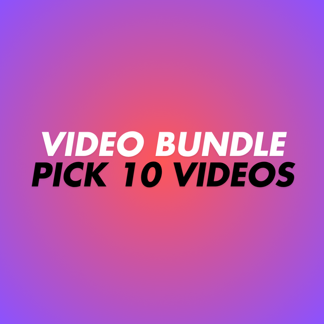PICK YOUR OWN 10 VIDS BUNDLE