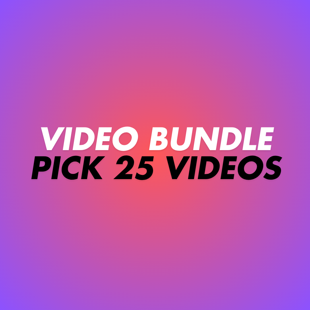 PICK YOUR OWN 25 VIDS BUNDLE