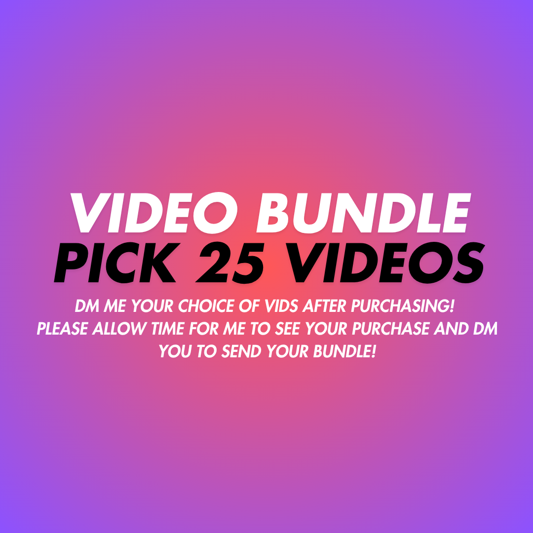 PICK YOUR OWN 25 VIDS BUNDLE