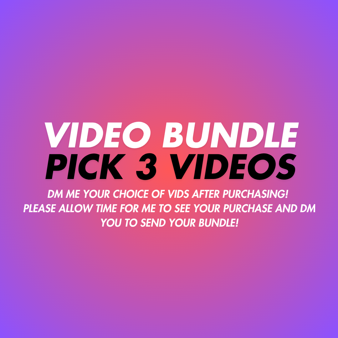 PICK YOUR OWN 3 VIDS BUNDLE
