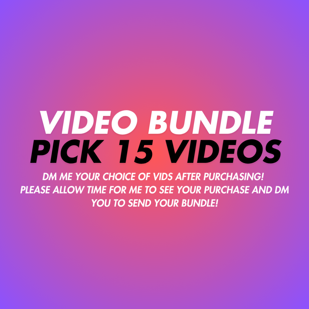 PICK YOUR OWN 15 VIDS BUNDLE